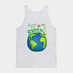 Keep me green earth lover Tank Top